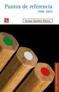 Puntos de Referencia.: 1996-2003 di Enrique Gonzalez Pedrero, Enrique Gonzaalez Pedrero edito da FONDO DE CULTURA ECONOMICA