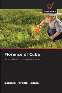 Florence of Cuba di Bárbaro Pardillo Padrón edito da Wydawnictwo Nasza Wiedza