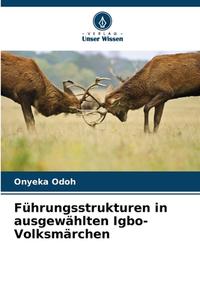 Führungsstrukturen in ausgewählten Igbo-Volksmärchen di Onyeka Odoh edito da Verlag Unser Wissen