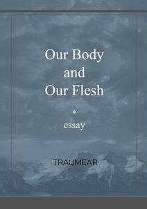 Our Body and our Flesh di Traumear edito da Lulu.com