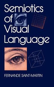 Semiotics of Visual Language di Fernande Saint-Martin edito da Indiana University Press