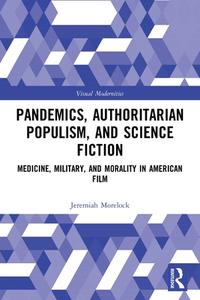 Pandemics, Authoritarian Populism, And Science Fiction di Jeremiah Morelock edito da Taylor & Francis Ltd