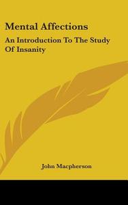 Mental Affections: An Introduction To Th di JOHN MACPHERSON edito da Kessinger Publishing