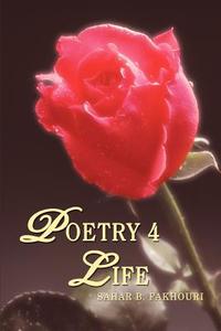 Poetry 4 Life di Sahar B Fakhouri edito da iUniverse