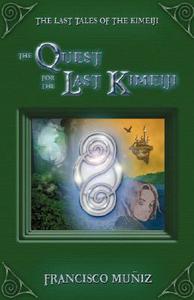 The Quest For The Last Kimeiji di Francisco Muniz edito da Iuniverse