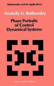 Phase Portraits of Control Dynamical Systems di A. G. Butkovskiy edito da Springer Netherlands