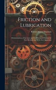 Friction and Lubrication di Robert Henry Thurston edito da LEGARE STREET PR