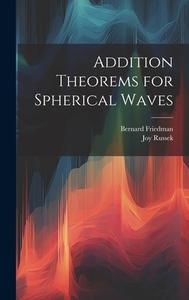 Addition Theorems for Spherical Waves di Bernard Friedman, Joy Russek edito da LEGARE STREET PR