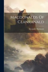 Macdonalds Of Clanranald di Alexander Mackenzie edito da LEGARE STREET PR