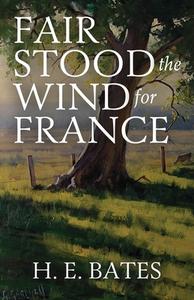 Fair Stood the Wind for France di H. E. Bates edito da Uncommon Valor Press