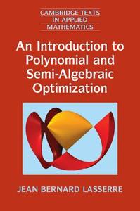 An Introduction to Polynomial and Semi-Algebraic Optimization di Jean Bernard Lasserre edito da Cambridge University Press