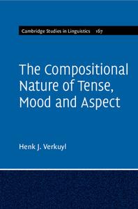 The Compositional Nature Of Tense, Mood And Aspect: Volume 167 di Henk J. Verkuyl edito da Cambridge University Press