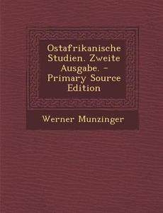 Ostafrikanische Studien. Zweite Ausgabe. di Werner Munzinger edito da Nabu Press