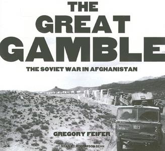 The Great Gamble: The Soviet War in Afghanistan di Gregory Feifer edito da Tantor Media Inc
