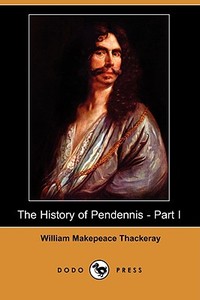 The History Of Pendennis - Part I (dodo Press) di William Makepeace Thackeray edito da Dodo Press