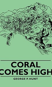 Coral Comes High di George P. Hunt edito da Hunt Press