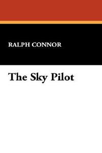 The Sky Pilot di Ralph Connor edito da Wildside Press