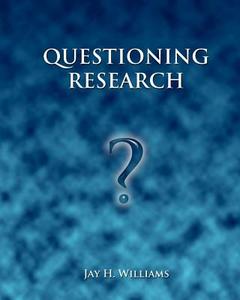 Questioning Research di Jay H. Williams, Dr Jay H. Williams edito da Createspace