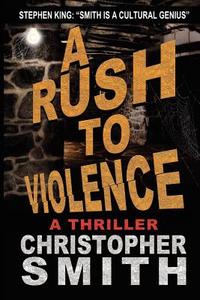 A Rush to Violence di Christopher Smith edito da Createspace