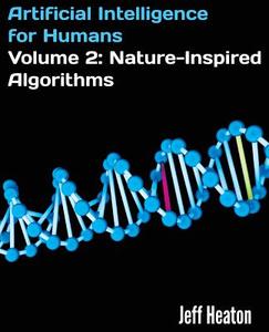 Artificial Intelligence for Humans, Volume 2: Nature-Inspired Algorithms di Jeff Heaton edito da Createspace