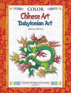 Color World Culture: Chinese Art & Babylonian Art di MR Mrinal Mitra edito da Createspace Independent Publishing Platform