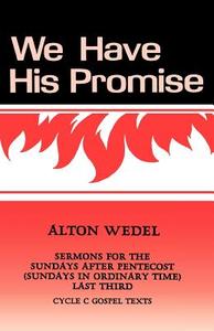 We Have His Promise: Sermons for the Sundays After Pentecost (Sundays in Ordinary Time) Last Third Cycle C Gospel Texts di Alton F. Wedel edito da CSS Publishing Company
