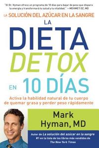La Solución del Azúcar En La Sangre. La Dieta Detox En 10 Dias / The Blood Sugar Solution 10-Day Detox Diet di Mark Hyman edito da AGUILAR