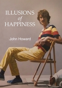 Illusions Of Happiness di Howard John Howard edito da Fisher King Publishing