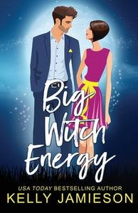 Big Witch Energy di Kelly Jamieson edito da Distributed Via Smashwords