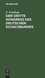 Der dritte Kongress des Deutschen Schachbundes di E. Schallopp edito da De Gruyter