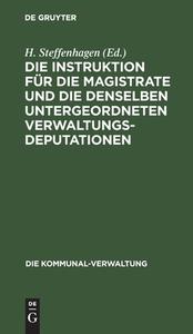 Die Instruktion für die Magistrate und die denselben untergeordneten Verwaltungs-Deputationen edito da De Gruyter
