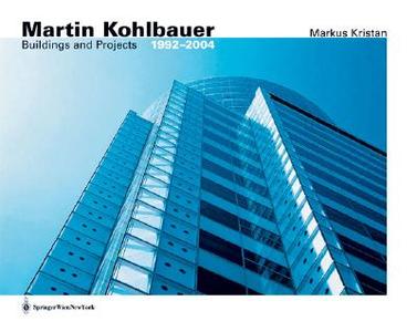 Martin Kohlbauer: Bauten Und Projekte / Buildings and Projects 1992 - 2005 di Markus Kristan, Princeton Architectural Press edito da Springer Vienna Architecture