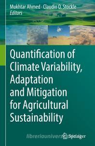 Quantification Of Climate Variability, Adaptation And Mitigation For Agricultural Sustainability edito da Springer International Publishing Ag