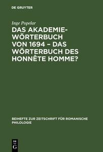 Das Akademiewörterbuch von 1694 - das Wörterbuch des Honnête Homme? di Inge Popelar edito da De Gruyter