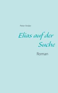 Elias auf der Suche di Peter Ander edito da Books on Demand