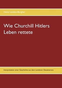 Wie Churchill Hitlers Leben rettete di Heinz Landon-Burgher edito da Books on Demand