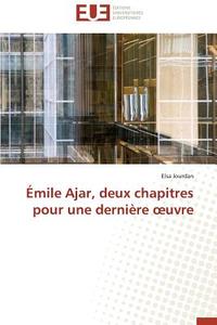 Émile Ajar, deux chapitres pour une dernière oeuvre di Elsa Jourdan edito da Editions universitaires europeennes EUE