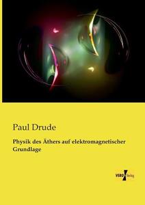 Physik des Äthers auf elektromagnetischer Grundlage di Paul Drude edito da Vero Verlag