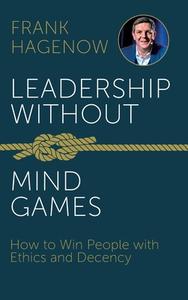 Leadership Without Mind Games di Frank Hagenow edito da GABAL