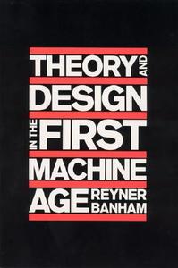 Theory and Design in the First Machine Age di Reyner Banham edito da MIT Press Ltd