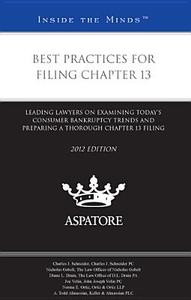 Best Practices for Filing Chapter 13: Leading Lawyers on Examining Today's Consumer Bankruptcy Trends and Preparing a Thorough Chapter 13 Filing edito da Aspatore Books