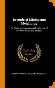 Records Of Mining And Metallurgy di Phillips John Arthur Phillips, Darlington John Darlington edito da Franklin Classics