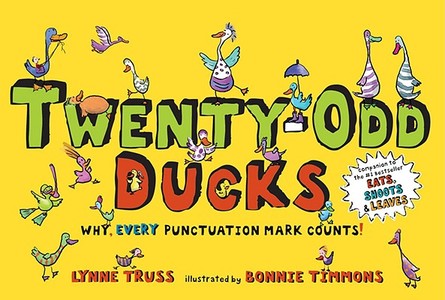 Twenty-Odd Ducks: Why, Every Punctuation Mark Counts! di Lynne Truss edito da G P PUTNAM