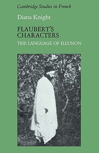 Flaubert's Characters di Diana Knight edito da Cambridge University Press