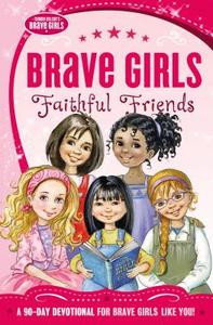 Brave Girls: Faithful Friends: A 90-Day Devotional di Thomas Nelson edito da THOMAS NELSON PUB