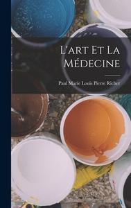 L'art et la médecine di Paul Marie Louis Pierre Richer edito da LEGARE STREET PR