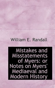 Mistakes And Misstatements Of Myers di William E Randall edito da Bibliolife