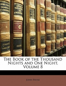The Book Of The Thousand Nights And One Night, Volume 8 di John Payne edito da Nabu Press