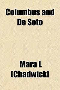 Columbus And De Soto di Mara Louise Pratt Chadwick edito da General Books Llc
