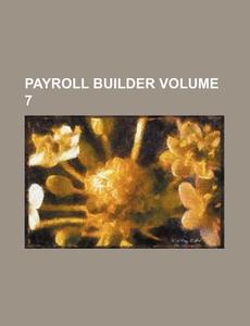 Payroll Builder Volume 7 di Books Group edito da Rarebooksclub.com